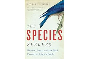 The Species Seekers: Heroes, Fools, and the Mad Pursuit of Life on Earth