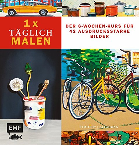 1 X Taglich Malen Der 6 Wochen Kurs Fur 42 Ausdrucksstarke Bilder 1 X Taglich Kreativ Callaghan Timothy Frohlich Heike Amazon De Bucher