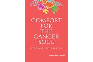 Comfort for the Cancer Soul: Stop and Just Breathe (The Big C-Cancer Support Books)