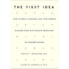 The First Idea: How Symbols, Language, and Intelligence Evolved from Our Primate Ancestors to Modern Humans