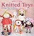 Knitted Toys: 14 Cute Toys To Knit by Tetyana Korobkova