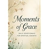 Moments of Grace: Daily Devotionals for Spiritual Growth