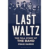Last Waltz: The Full Story of The Band
