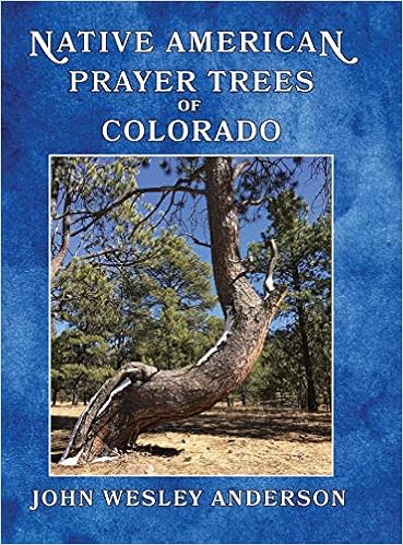 Native American Prayer Trees Of Colorado John Wesley Anderson