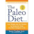 The Paleo Diet Revised: Lose Weight and Get Healthy by Eating the Foods You Were Designed to Eat