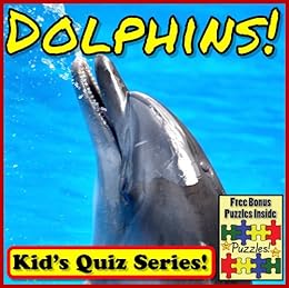 Dolphins! Children's Quiz Book (Dolphin Photos and Learning Series ...