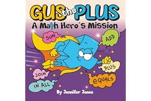 Gus the Plus: A Picture Book About a Math Hero's Mission (Math Missions)