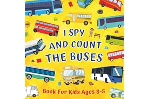I Spy And Count The Buses Book For Kids Ages 3-5: Learning Numbers & Counting Activities - Picture Puzzle Game With Vehicles 