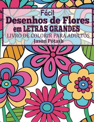 Livro Facil Desenhos de Flores Em Letras Grandes Livro de Colorir Para Adultos