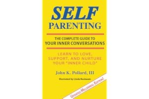 SELF-Parenting:: The Complete Guide to Your Inner Conversations