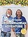 The Hairy Bikers' Mediterranean Adventure: 150 easy and tasty recipes to cook at home by The Hairy Bikers
