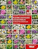 Fleurs sauvages comestibles : 40 recettes originales by 