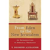 From Eden to the New Jerusalem: An Introduction to Biblical Theology