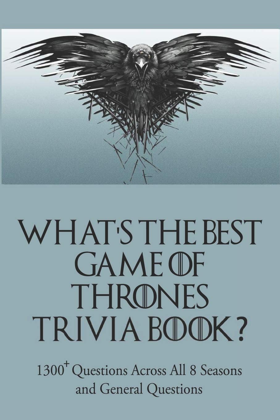 Buy What S The Best Game Of Thrones Trivia Book 1300 Questions Across All 8 Seasons And General Questions Book Online At Low Prices In India What S The Best Game Of Thrones
