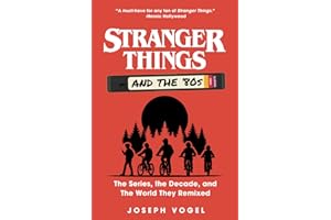 Stranger Things and the '80s: The Series, the Decade, and The World They Remixed