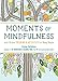 Moments of Mindfulness: Anti-Stress Coloring & Activities for Busy People (The Mindfulness Coloring Series)