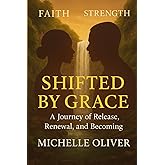 SHIFTED BY GRACE: Finding Peace and Purpose in the Process