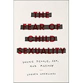 The Fear of Child Sexuality: Young People, Sex, and Agency
