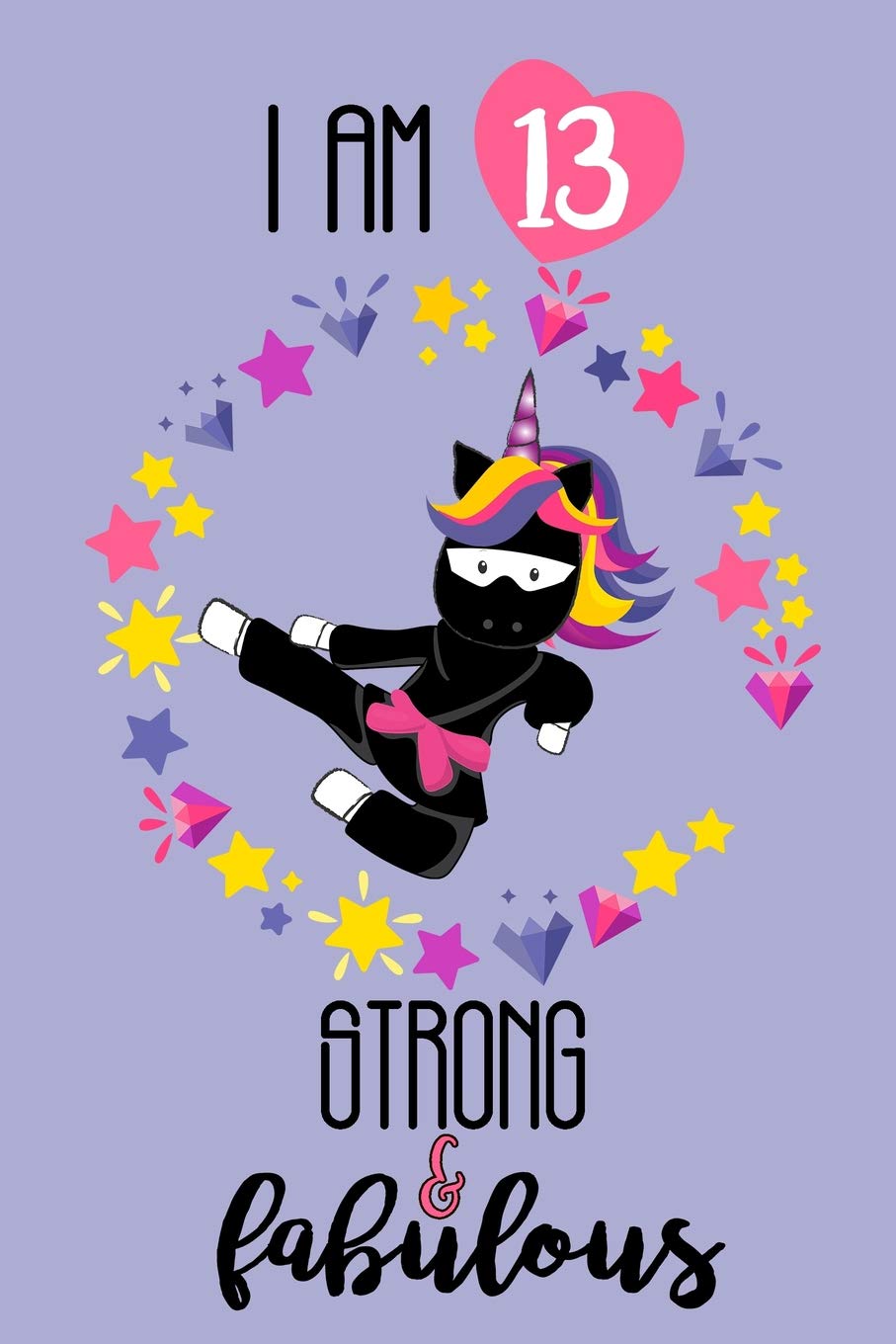 Buy I Am 13 Strong And Fabulous A Cute Unicorn Diary And Sketchbook For 13 Year Old Girls Book Online At Low Prices In India I Am 13 Strong And Fabulous A Cute