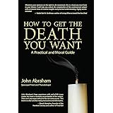 How to Get the Death You Want: A Practical and Moral Guide