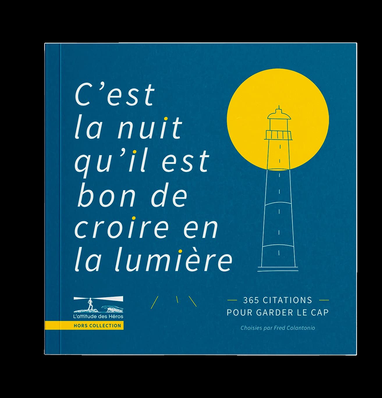 Amazon Fr C Est La Nuit Qu Il Est Bon De Croire En La Lumiere 365 Citations Pour Garder Le Cap Colantonio Fred Livres