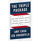 The Triple Package: How Three Unlikely Traits Explain the Rise and Fall of Cultural Groups in America