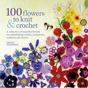100 Flowers to Knit and Crochet