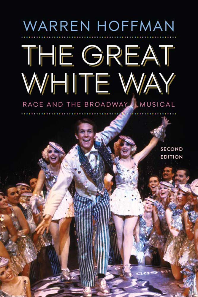 The Great White Way Race And The Broadway Musical Hoffman Warren 9781978807112 Amazon Com Books