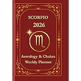 Scorpio 2026 Astrological Weekly Planner & Chakra Journal: Giftable Zodiac Guide with Weekly Horoscope, Moon Phases, Affirmations & Soulful Reflections