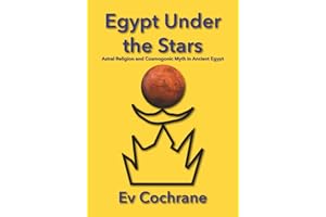 Egypt Under the Stars: Astral Religion and Cosmogonic Myth in Ancient Egypt