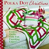 Polka Dot Christmas: Festive Quilts with Fun, Finishing Edges by 