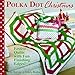 Polka Dot Christmas: Festive Quilts with Fun, Finishing Edges by 