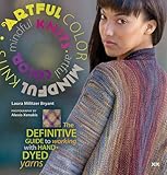 Artful Color, Mindful Knits: The Definitive Guide to Working with Hand-dyed Yarn by Laura Militzer Bryant, Elaine Rowley