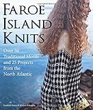 Faroe Island Knits: Over 50 Traditional Motifs and 25 Projects from the North Atlantic by Svanhild Strom, Marjun Biskopsto