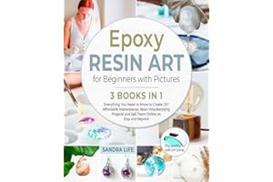 Epoxy Resin Art for Beginners with Pictures [3 Books in 1]: Everything You Need to Know to Create DIY Affordable Masterpieces