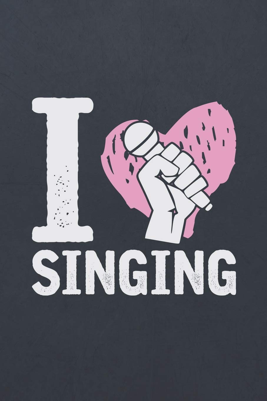 I Love Singing: ~ Blank Wide Ruled with Line for Date Notebooks and Journals (Singer Novelty Edition)
