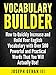 Vocabulary Builder: How to Quickly Increase and Build Your English Vocabulary with Over 500 Powerful and Practical Words That You Will Actually Use!