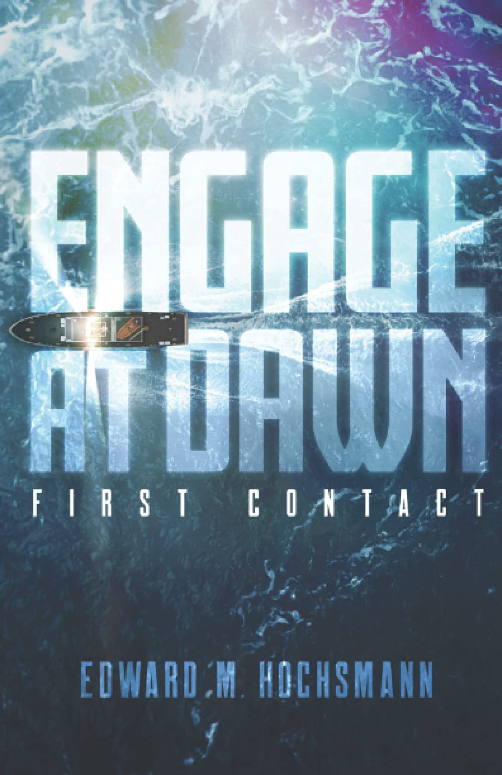 Engage at Dawn: First Contact: A Novel of Science Fiction