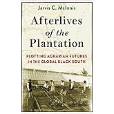 Afterlives of the Plantation: Plotting Agrarian Futures in the Global Black South (Black Lives in the Diaspora: Past / Presen