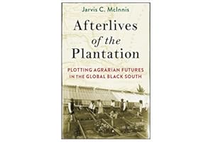 Afterlives of the Plantation: Plotting Agrarian Futures in the Global Black South (Black Lives in the Diaspora: Past / Present / Future)