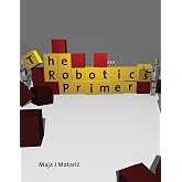 The Robotics Primer (Intelligent Robotics and Autonomous Agents series)