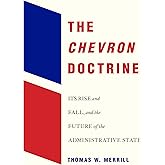 The Chevron Doctrine: Its Rise and Fall, and the Future of the Administrative State