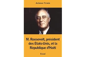 M. Roosevelt, président des États-Unis, et la République d’Haïti (French Edition)
