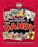 The Art and History of the Dandy: 75 Years of Biffs. Bangs and Banana Skins by Morris Heggie ( 2012 ) Hardcover