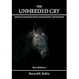 The Unheeded Cry: Animal Consciousness, Animal Pain, and Science (Volume 1)