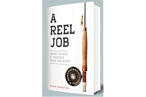 A Reel Job: Short Stories & Thoughts From The River (REEL GUIDE STORIES)