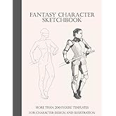 Fantasy Character Sketchbook: More Than 200 Figure Templates for Character Design and Illustration