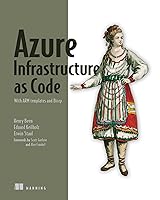 Azure Infrastructure as Code: With ARM templates and Bicep