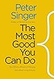 The Most Good You Can Do: How Effective Altruism is Changing Ideas About Living Ethically (Castle Lectures Series)