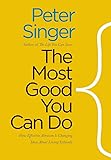 The Most Good You Can Do: How Effective Altruism Is Changing Ideas About Living Ethically